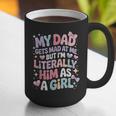 My Dad Gets Mad At Me But I'm Literally Him As A Girl Graphic Print Coffee Mug My Dad Gets Mad At Me But I'm Literally Him As A Girl Graphic Print Coffee Mug