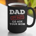 Dad Off Duty Go Ask Your Mom Dad Father Father's Day Graphic Print Coffee Mug