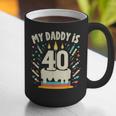 My Daddy Is 40 Years Old Father 40th Birthday Dad Graphic Print Coffee Mug