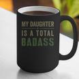 My Daughter Is A Total Badass Military Dad Or Mom Graphic Print Coffee Mug