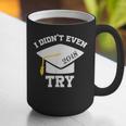 I Didn't Even Try 2018 Senior Graduation Shirt Graphic Print Coffee Mug