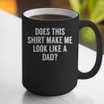 Does This Make Me Look Like A Dad Dad To Be Graphic Print Coffee Mug Does This Make Me Look Like A Dad Dad To Be Graphic Print Coffee Mug