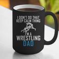 I Dont Do That Keep Calm Things Im a Wrestling Dad Graphic Print Coffee Mug