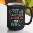 You Don't Scare Me I Have Three Daughters And Wife Dad Of 3 Graphic Print Coffee Mug