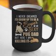 I Never Dreamed I'd Grow Up To Be A Super Sexy Pug Dad Graphic Print Coffee Mug