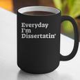 Everyday I'm Dissertatin' Doctorate GraduationShirt Graphic Print Coffee Mug