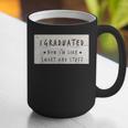 I Graduated Now I'm Like Smart & Stuff Tee Graduation Shirts Graphic Print Coffee Mug
