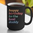 Happy Birthday To The Best Daddy Happy Birthday Dad Graphic Print Coffee Mug Happy Birthday To The Best Daddy Happy Birthday Dad Graphic Print Coffee Mug