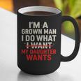 I'm a Grown Man I Do What My Daughter Wants Dad Graphic Print Coffee Mug
