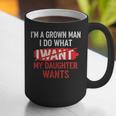 I'm A Grown Man I Do What My Daughter Wants Father Dad Graphic Print Coffee Mug