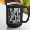 I'm Just Here To Pay For Everything Shirt Mom Dad Graphic Print Coffee Mug