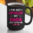 I'm Not Spoiled My Dada Just Loves Me Kids Girls Daughter Graphic Print Coffee Mug