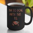 I'm So Done With This BS Graduation Graphic Print Coffee Mug