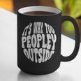 Its Way Too Peopley Outside Sarcastic Introvert Humor Graphic Print Coffee Mug