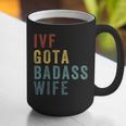 IVF Got a Badass Wife IVF Dad Transfer Day Infertility Graphic Print Coffee Mug