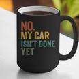 No My Car Isn't Done Yet Garage Car Mechanic Dad Men Graphic Print Coffee Mug