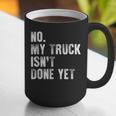 No My Truck Isn't Done Yet Truck Mechanic Dad Husband Graphic Print Coffee Mug