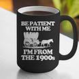 Be Patient With Me I'm From The 1900s Over The Hill Graphic Print Coffee Mug
