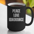 Peace Love And Ignorance Sarcastic Humor Introvert Graphic Print Coffee Mug Peace Love And Ignorance Sarcastic Humor Introvert Graphic Print Coffee Mug