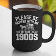 Please Be Patient With My I'm From The 1900s Retirement Graphic Print Coffee Mug Please Be Patient With My I'm From The 1900s Retirement Graphic Print Coffee Mug