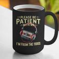 Please Be Patient I'm From The 1900s Sarcastic Joke Graphic Print Coffee Mug Please Be Patient I'm From The 1900s Sarcastic Joke Graphic Print Coffee Mug