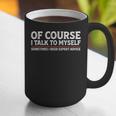 Sarcastic Dad Joke Grandpa Of Course I Talk To Myself Graphic Print Coffee Mug