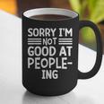 Sorry I'm Not Good At People-Ing Introvert Graphic Print Coffee Mug Sorry I'm Not Good At People-Ing Introvert Graphic Print Coffee Mug