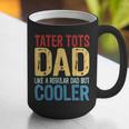 Tater Tots Dad Like a Regular Dad But Cooler Graphic Print Coffee Mug Tater Tots Dad Like a Regular Dad But Cooler Graphic Print Coffee Mug