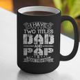 I Have Two Titles Dad And Pap Tshirt Fathers Day Graphic Print Coffee Mug