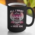All I Want Is For My Dad In Heaven To Know How Much I Love Graphic Print Coffee Mug All I Want Is For My Dad In Heaven To Know How Much I Love Graphic Print Coffee Mug