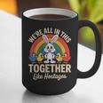 We'Re All In This Together Like Hostages Introvert Graphic Print Coffee Mug We'Re All In This Together Like Hostages Introvert Graphic Print Coffee Mug