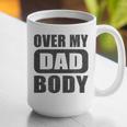 Fathers Day Birthday Over My Dad Body Dad Graphic Print Coffee Mug