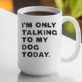 I'm Only Talking To My Dog Today Introvert Graphic Print Coffee Mug I'm Only Talking To My Dog Today Introvert Graphic Print Coffee Mug