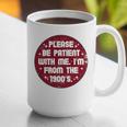 Patient I'm From The 1900s Fathers Day Please Be Premium Graphic Print Coffee Mug