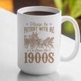 Please Be Patient I'm From The 1900s Mom Dad Men Women Graphic Print Coffee Mug Please Be Patient I'm From The 1900s Mom Dad Men Women Graphic Print Coffee Mug