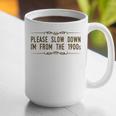 Please Slow Down I'm From The 1900s Graphic Print Coffee Mug Please Slow Down I'm From The 1900s Graphic Print Coffee Mug