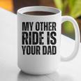 My Other Ride Is Your Dad Best Joke Dad Fathers Day Graphic Print Coffee Mug
