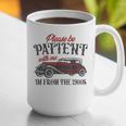 Sarcastic Please Be Patient With Me I'm From The 1900s Graphic Print Coffee Mug Sarcastic Please Be Patient With Me I'm From The 1900s Graphic Print Coffee Mug