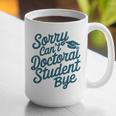 Sorry Can't Doctoral Student Bye PhD Graduation Student Grad Graphic Print Coffee Mug