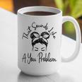 That Sounds Like A You Problem Messy Bun Introvert Graphic Print Coffee Mug That Sounds Like A You Problem Messy Bun Introvert Graphic Print Coffee Mug