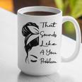 That Sounds Like A You Problem Messy Bun Introvert Raglan Baseball Tee Graphic Print Coffee Mug That Sounds Like A You Problem Messy Bun Introvert Raglan Baseball Tee Graphic Print Coffee Mug