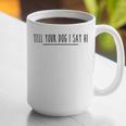 Tell Your Dog I Say Hi Tee Dog Mom Dog Dad Dog Lover Graphic Print Coffee Mug