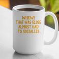 Whew That Was Close Almost Had To Socialize Introvert Graphic Print Coffee Mug Whew That Was Close Almost Had To Socialize Introvert Graphic Print Coffee Mug