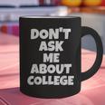 2023 GRADUATION GIFT DON'T ASK ME ABOUT COLLEGE Graphic Print Coffee Mug