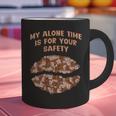 My Alone Time Is For Your Safety Coffee Lover Introvert Graphic Print Coffee Mug