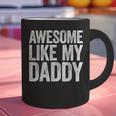 Awesome Like My Daddy Shirt Son Daughter Fathers Day Graphic Print Coffee Mug
