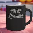 Awesome Like My Daughter Fathers Day Dad Graphic Print Coffee Mug