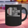 Baseball Fan Humor I Yell Because I Care Baseball Dads Graphic Print Coffee Mug