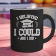 I Believed I Could And I Did Graduate Happy Graduation Day Graphic Print Coffee Mug