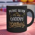 Birthday Dad Party Make Way It's My Daddy's Birthday Graphic Print Coffee Mug